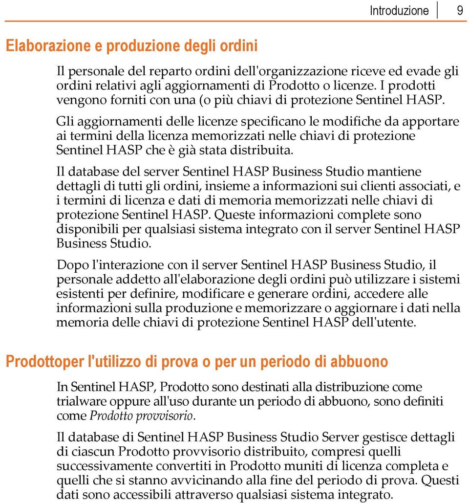 Gli aggiornamenti delle licenze specificano le modifiche da apportare ai termini della licenza memorizzati nelle chiavi di protezione Sentinel HASP che è già stata distribuita.