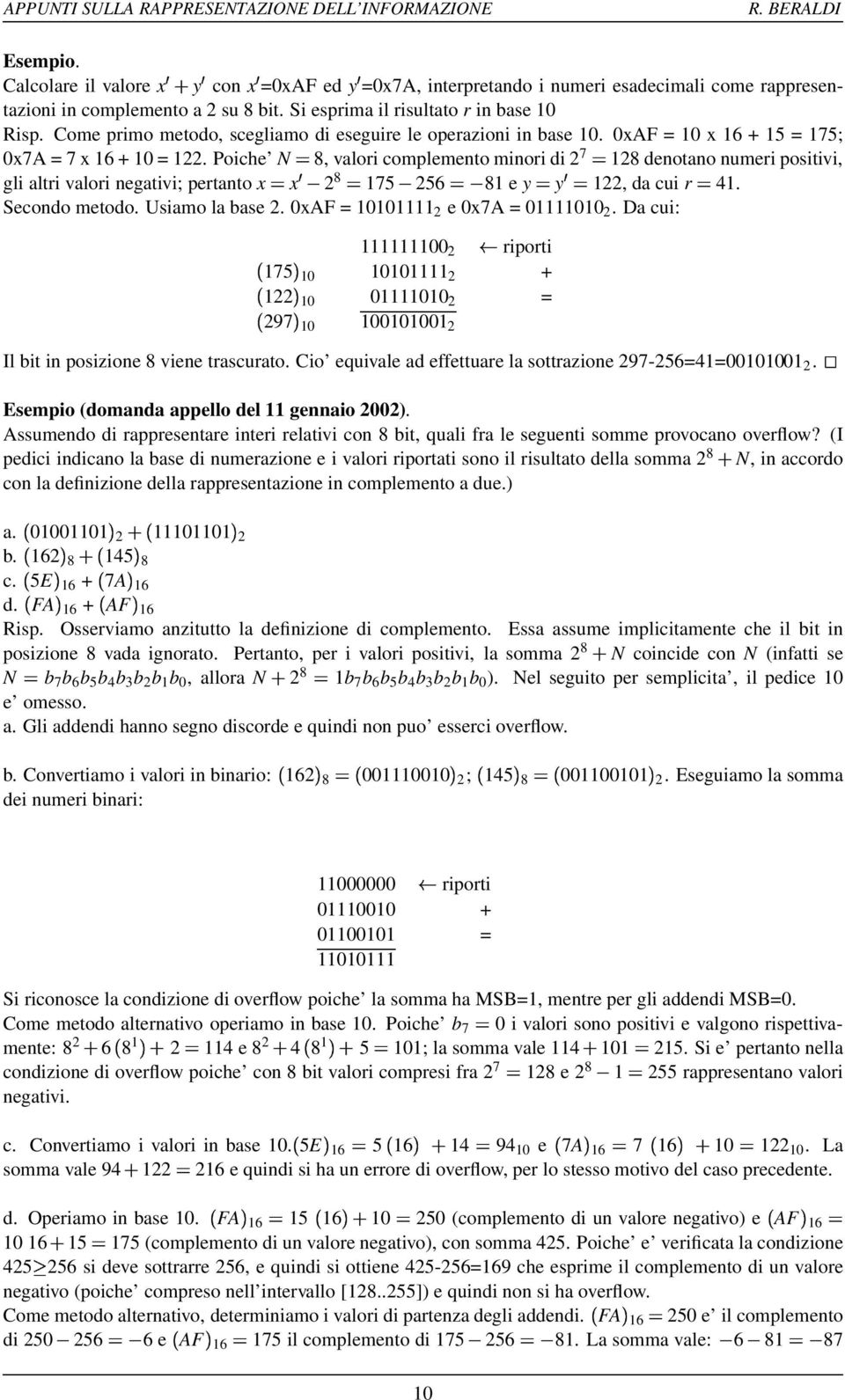 Poiche N 8, valori complemento minori di 2 7 128 denotano numeri positivi, gli altri valori negativi; pertanto x x4 2 8 175 256 1 81 e y y4 122, da cui r 41. Secondo metodo. Usiamo la base 2.