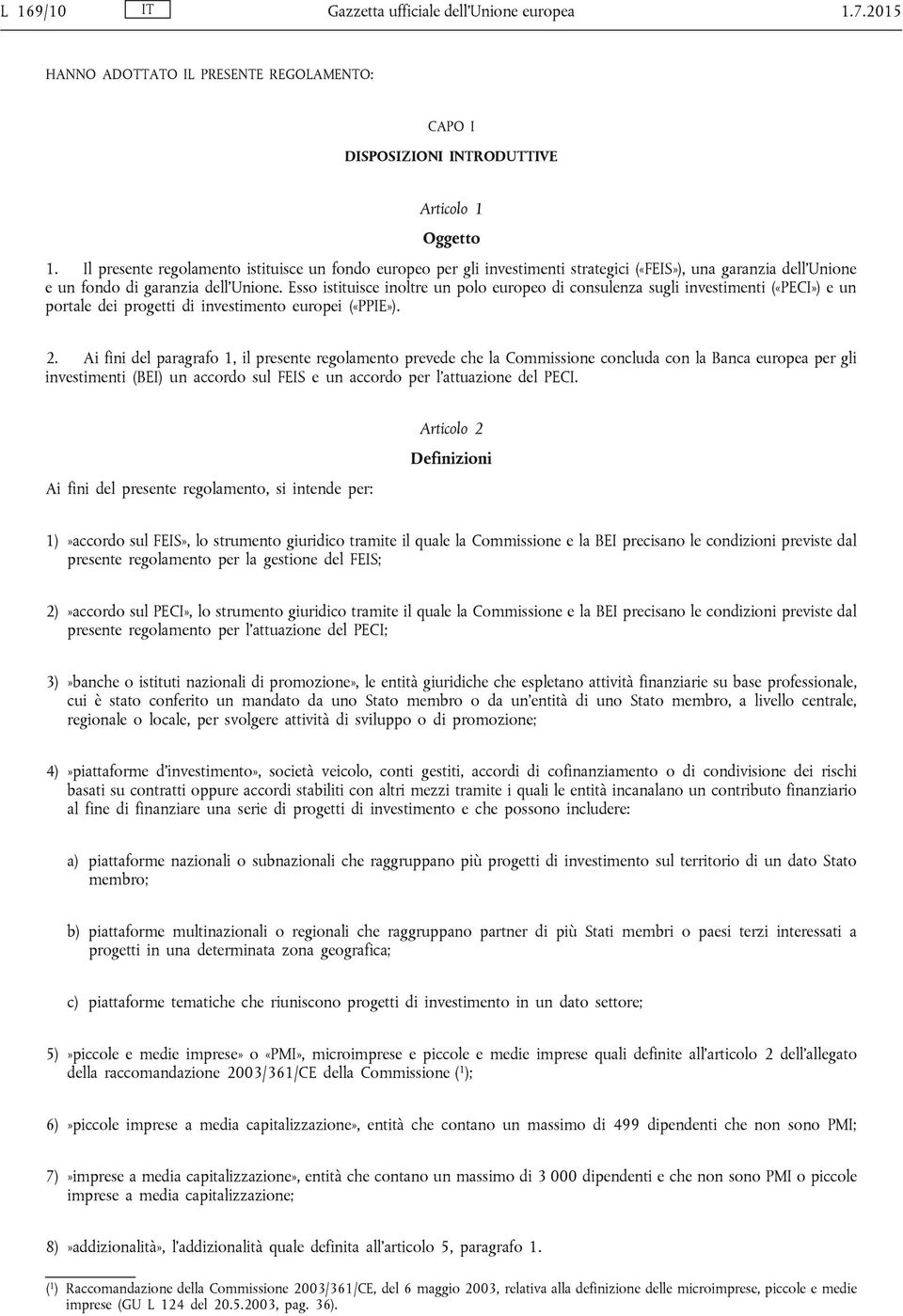 Esso istituisce inoltre un polo europeo di consulenza sugli investimenti («PECI») e un portale dei progetti di investimento europei («PPIE»). 2.