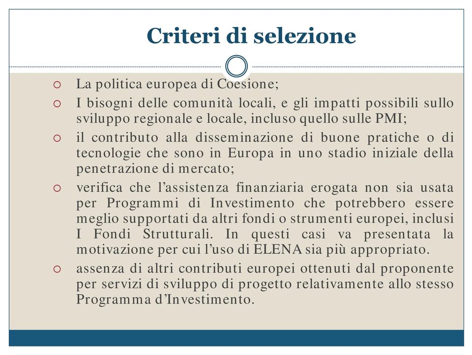 non sia usata per Programmi di Investimento che potrebbero essere meglio supportati da altri fondi o strumenti europei, inclusi I Fondi Strutturali.