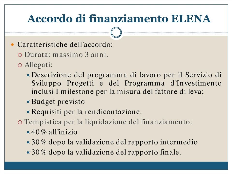 inclusi I m ilestone per la m isura del fattore di leva; Ù Budget previsto Ù Requisiti per la rendicontazione.