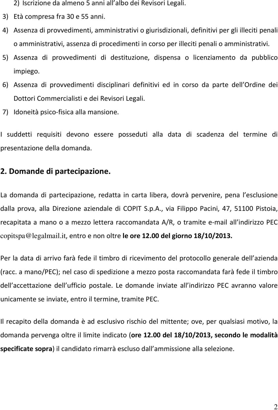 5) Assenza di provvedimenti di destituzione, dispensa o licenziamento da pubblico impiego.