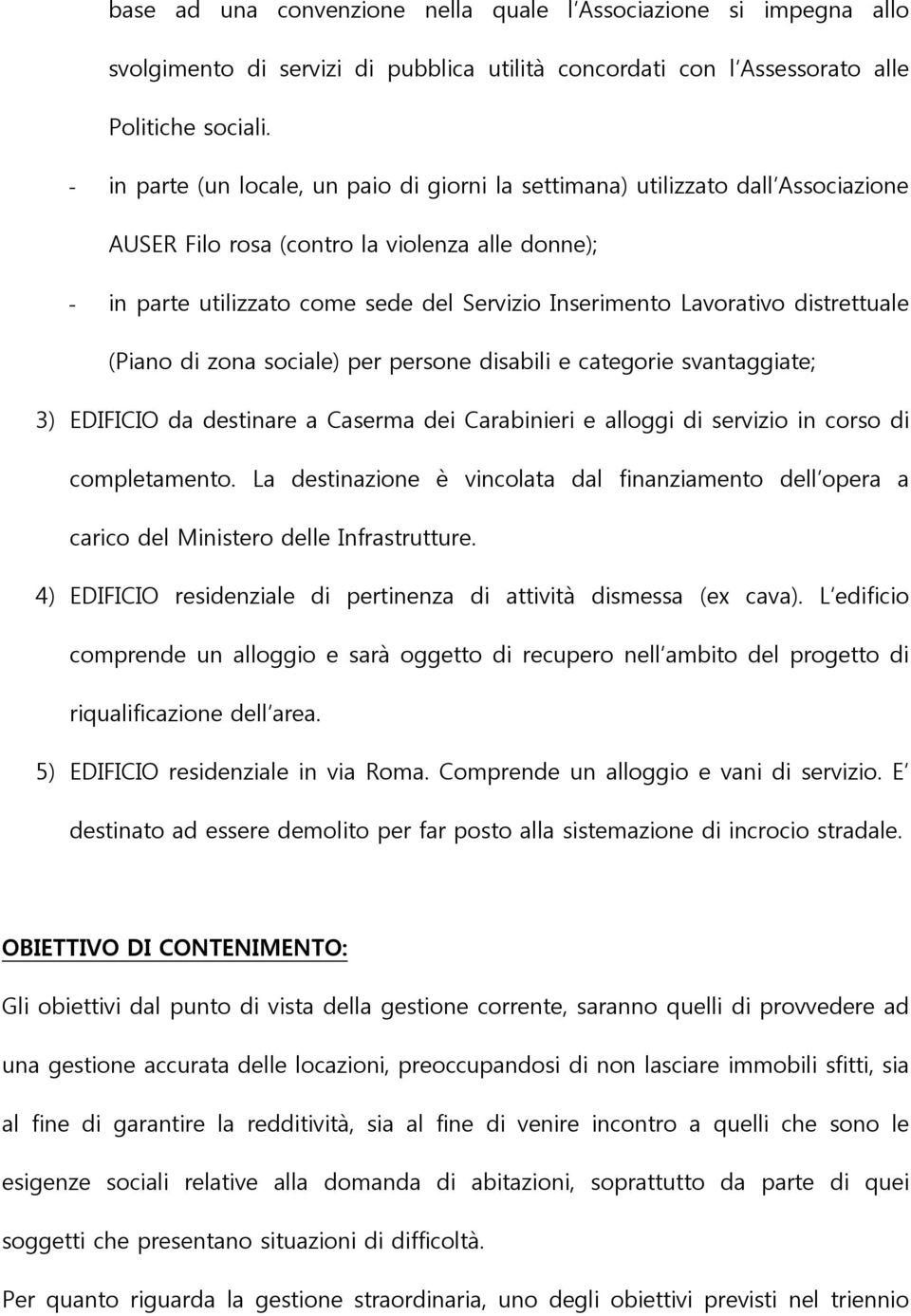 Lavorativo distrettuale (Piano di zona sociale) per persone disabili e categorie svantaggiate; 3) EDIFICIO da destinare a Caserma dei Carabinieri e alloggi di servizio in corso di completamento.
