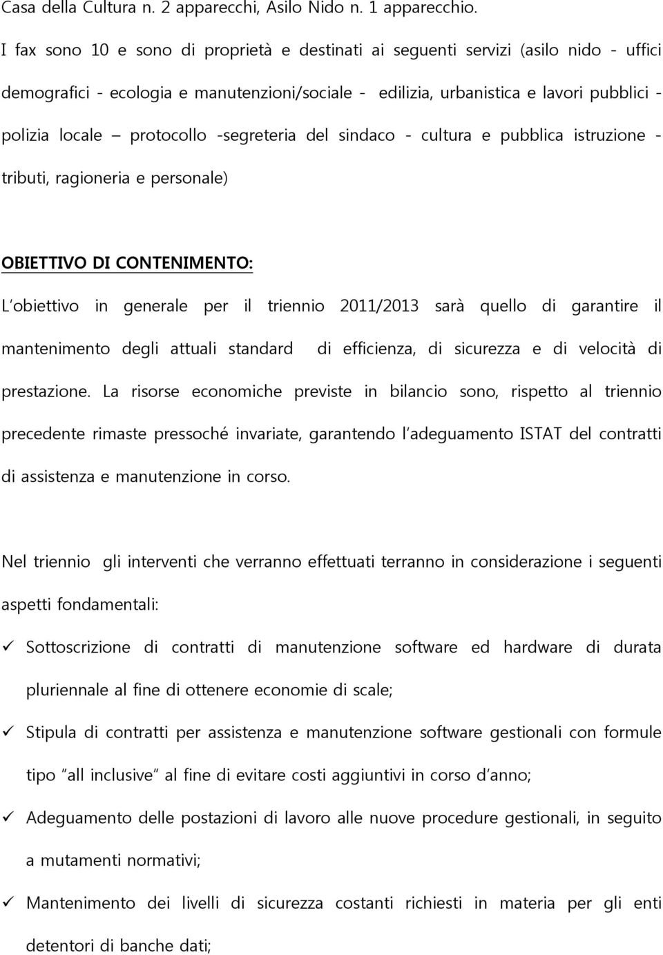 protocollo -segreteria del sindaco - cultura e pubblica istruzione - tributi, ragioneria e personale) OBIETTIVO DI CONTENIMENTO: L obiettivo in generale per il triennio 2011/2013 sarà quello di