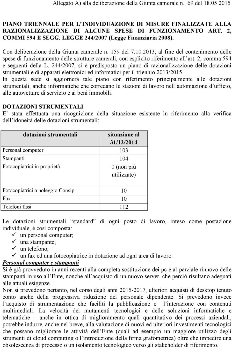 2013, al fine del contenimento delle spese di funzionamento delle strutture camerali, con esplicito riferimento all art. 2, comma 594 e seguenti della L.