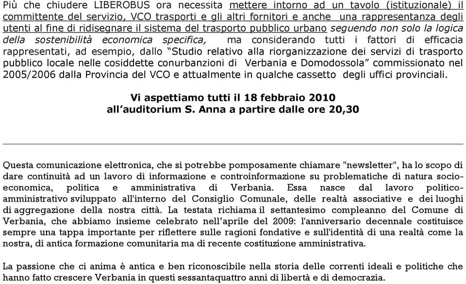 dallo Studio relativo alla riorganizzazione dei servizi di trasporto pubblico locale nelle cosiddette conurbanzioni di Verbania e Domodossola commissionato nel 2005/2006 dalla Provincia del VCO e