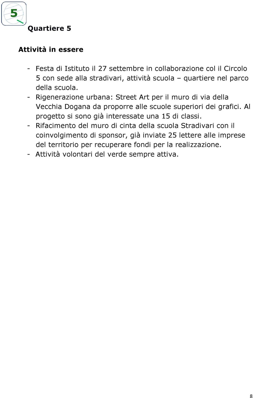 - Rigenerazione urbana: Street Art per il muro di via della Vecchia Dogana da proporre alle scuole superiori dei grafici.