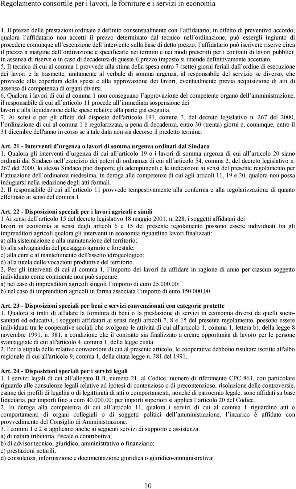 specificarle nei termini e nei modi prescritti per i contratti di lavori pubblici; in assenza di riserve o in caso di decadenza di queste il prezzo imposto si intende definitivamente accettato. 5.