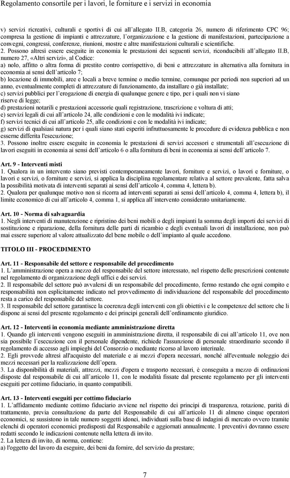 riunioni, mostre e altre manifestazioni culturali e scientifiche. 2. Possono altresì essere eseguite in economia le prestazioni dei seguenti servizi, riconducibili all allegato II.