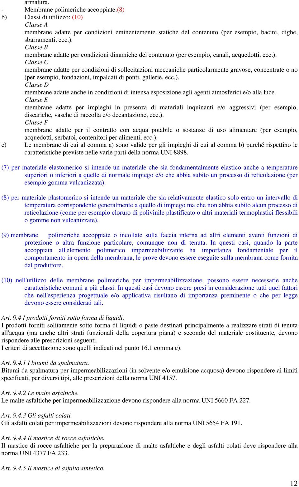 ). Classe D membrane adatte anche in condizioni di intensa esposizione agli agenti atmosferici e/o alla luce.