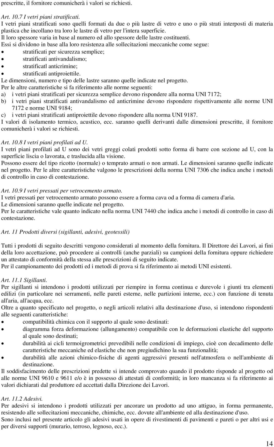 Il loro spessore varia in base al numero ed allo spessore delle lastre costituenti.