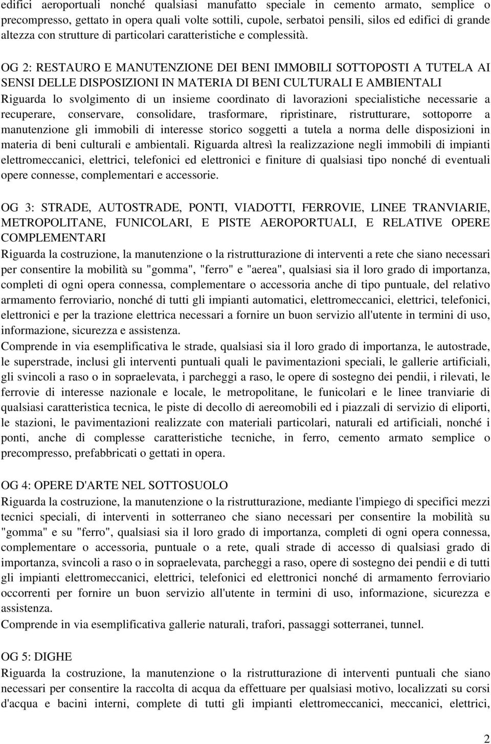 OG 2: RESTAURO E MANUTENZIONE DEI BENI IMMOBILI SOTTOPOSTI A TUTELA AI SENSI DELLE DISPOSIZIONI IN MATERIA DI BENI CULTURALI E AMBIENTALI Riguarda lo svolgimento di un insieme coordinato di