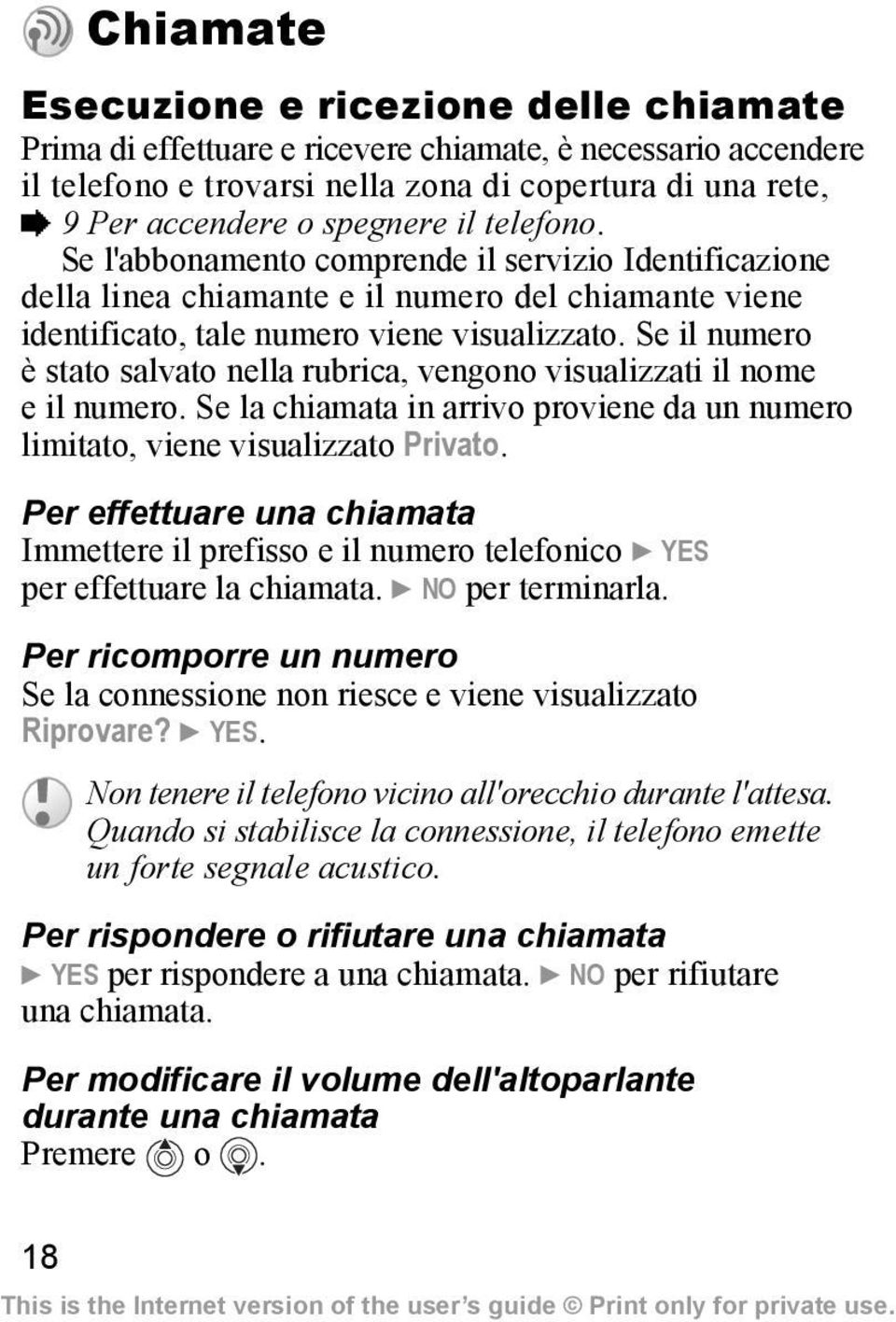 Se il numero è stato salvato nella rubrica, vengono visualizzati il nome e il numero. Se la chiamata in arrivo proviene da un numero limitato, viene visualizzato Privato.