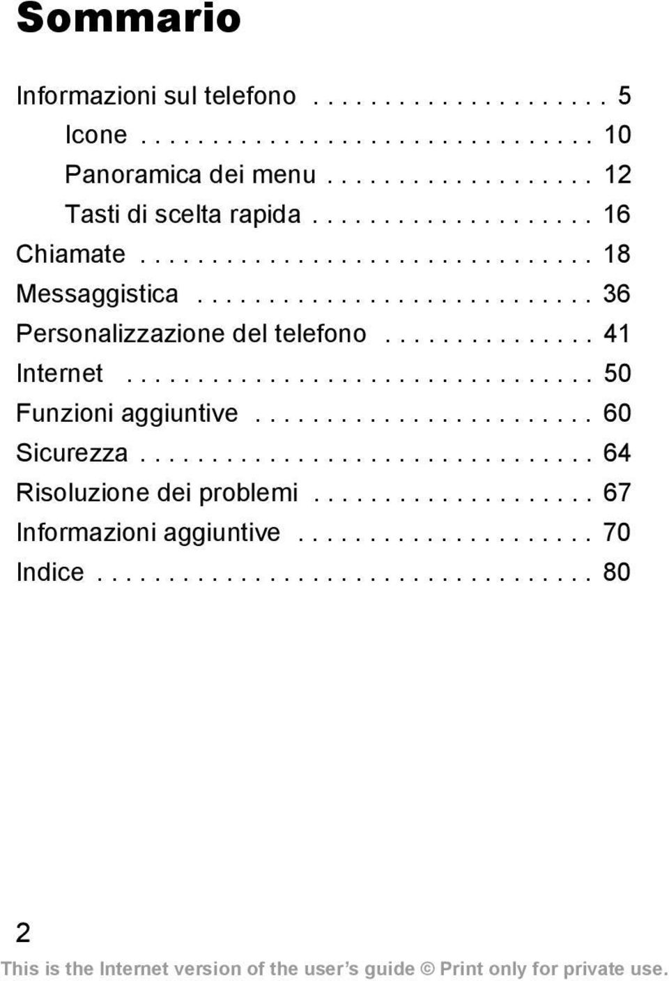 .............. 41 Internet................................. 50 Funzioni aggiuntive........................ 60 Sicurezza................................ 64 Risoluzione dei problemi.