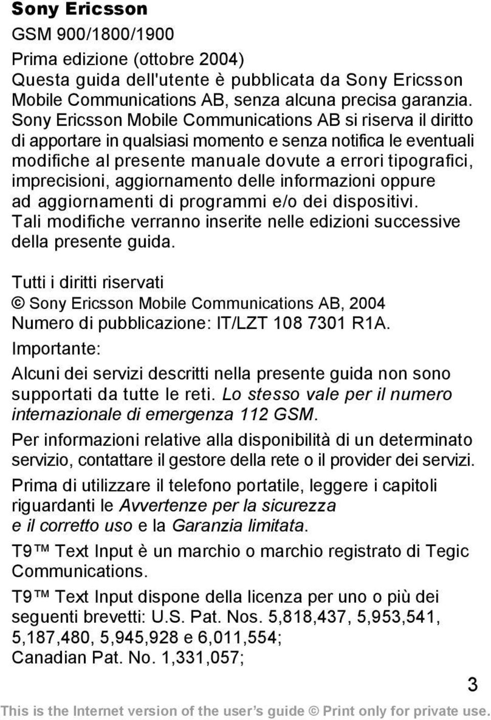 aggiornamento delle informazioni oppure ad aggiornamenti di programmi e/o dei dispositivi. Tali modifiche verranno inserite nelle edizioni successive della presente guida.