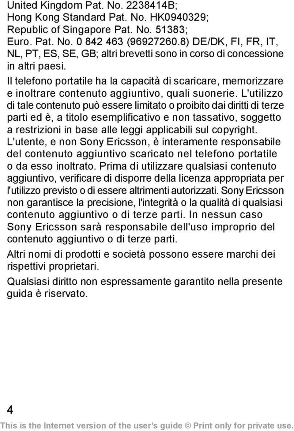 Il telefono portatile ha la capacità di scaricare, memorizzare e inoltrare contenuto aggiuntivo, quali suonerie.