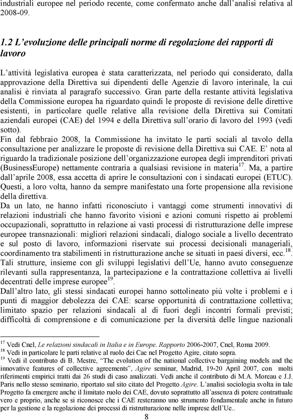 dipendenti delle Agenzie di lavoro interinale, la cui analisi è rinviata al paragrafo successivo.