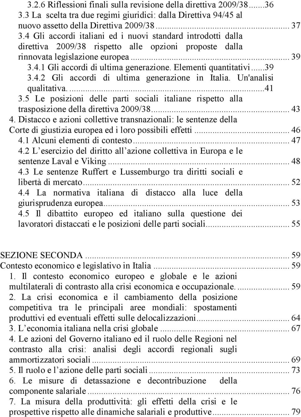Elementi quantitativi...39 3.4.2 Gli accordi di ultima generazione in Italia. Un'analisi qualitativa....41 3.