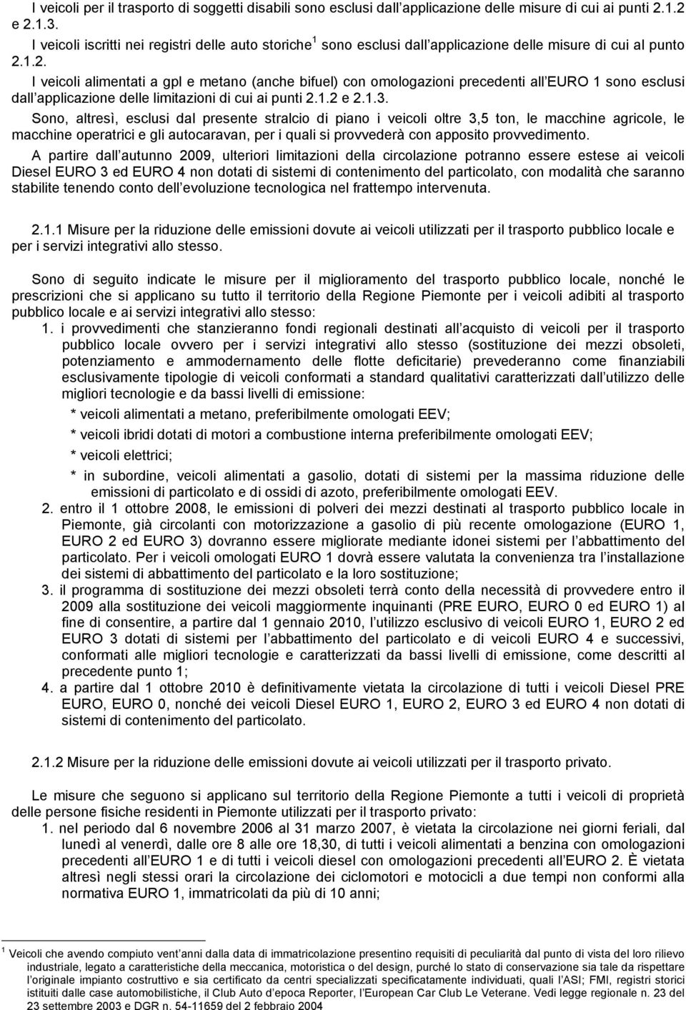 1.2. I veicoli alimentati a gpl e metano (anche bifuel) con omologazioni precedenti all EURO 1 sono esclusi dall applicazione delle limitazioni di cui ai punti 2.1.2 e 2.1.3.