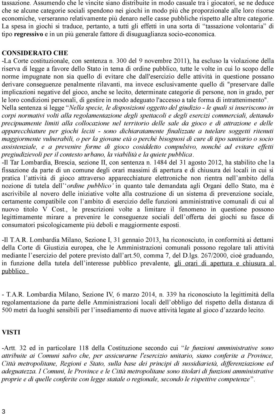 economiche, verseranno relativamente più denaro nelle casse pubbliche rispetto alle altre categorie.