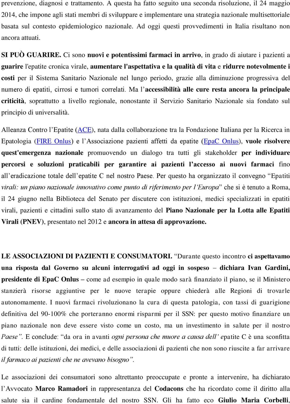 epidemiologico nazionale. Ad oggi questi provvedimenti in Italia risultano non ancora attuati. SI PUÒ GUARIRE.