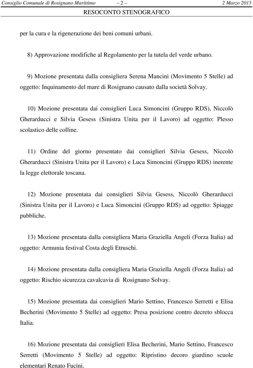 10) Mozione presentata dai consiglieri Luca Simoncini (Gruppo RDS), Niccolò Gherarducci e Silvia Gesess (Sinistra Unita per il Lavoro) ad oggetto: Plesso scolastico delle colline.