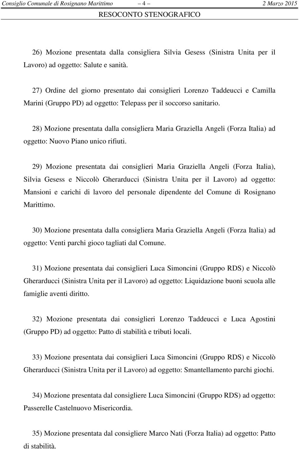 28) Mozione presentata dalla consigliera Maria Graziella Angeli (Forza Italia) ad oggetto: Nuovo Piano unico rifiuti.