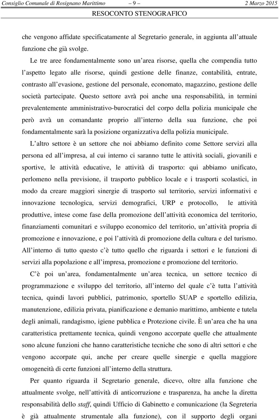 personale, economato, magazzino, gestione delle società partecipate.