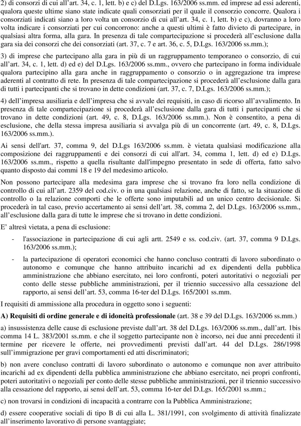 Qualora i consorziati indicati siano a loro volta un consorzio di cui all art. 34, c. 1, lett.