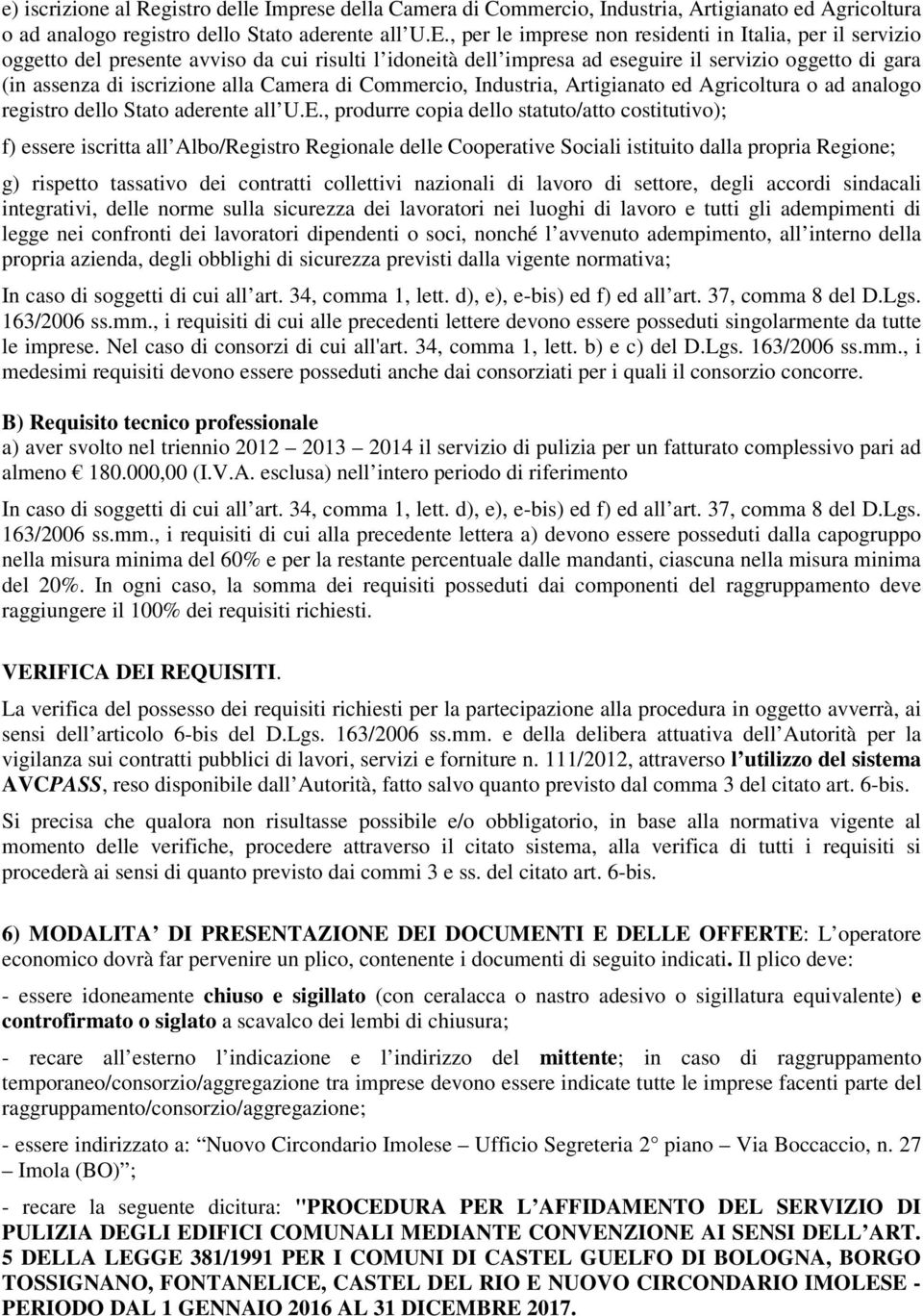 Camera di Commercio, Industria, Artigianato ed Agricoltura o ad analogo registro dello Stato aderente all U.E.