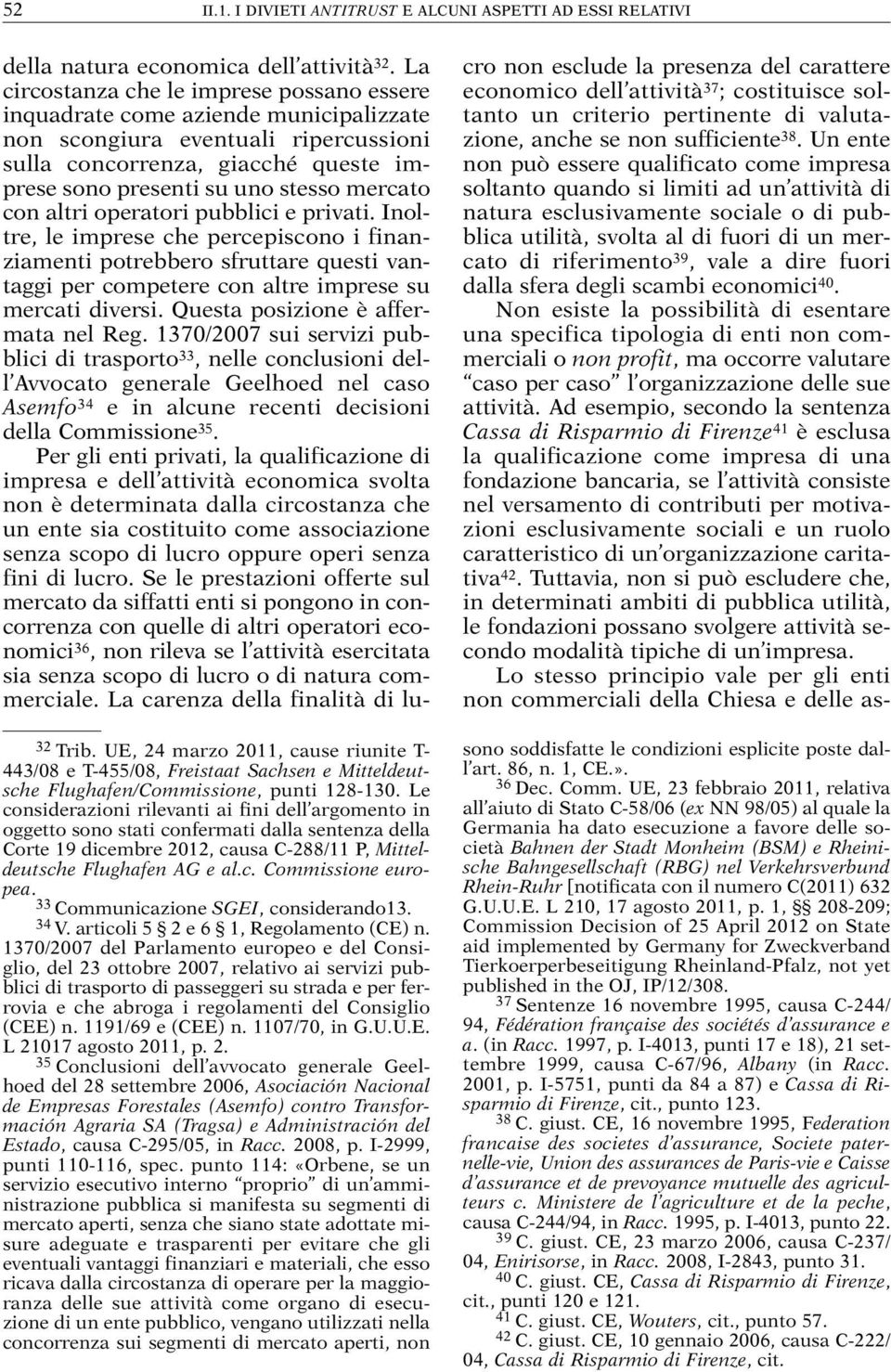 33 Communicazione SGEI, considerando13. 34 V. articoli 5 2 e 6 1, Regolamento (CE) n.