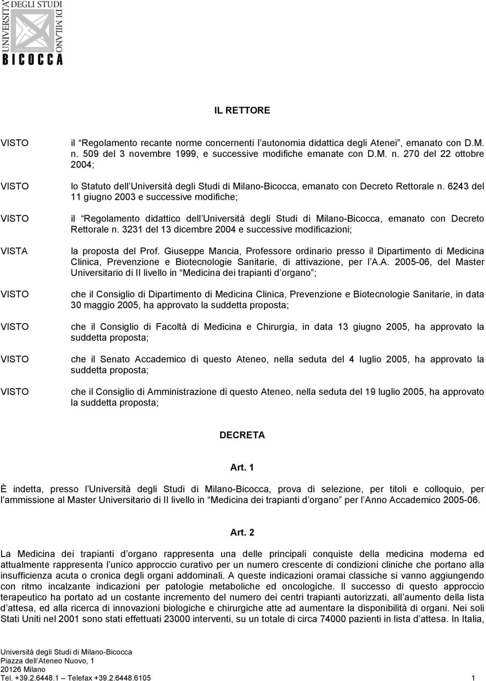 Giuseppe Mancia, Professore ordinario presso il Dipartimento di Medicina Clinica, Prevenzione e Biotecnologie Sanitarie, di attivazione, per l A.