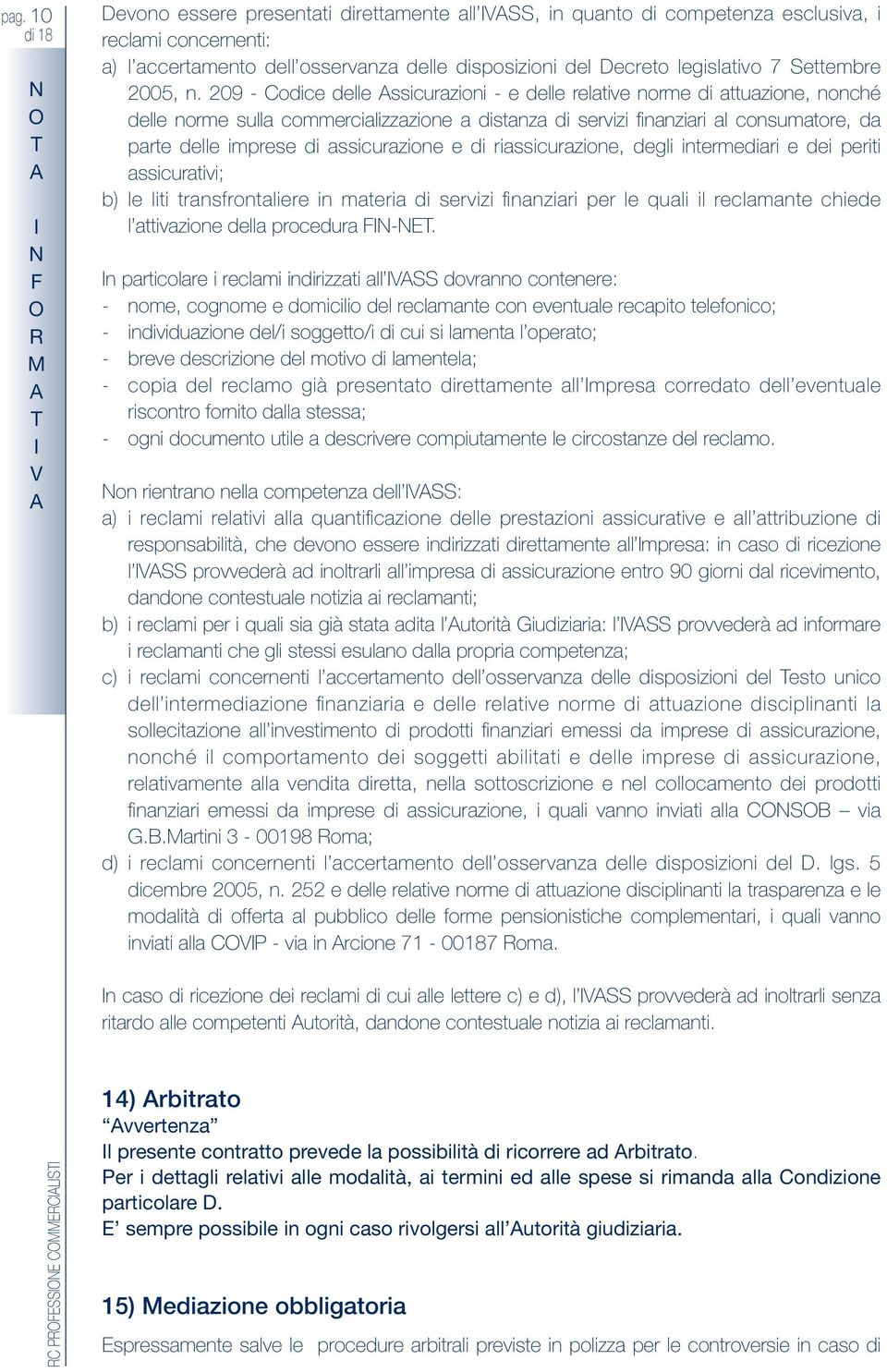 209 - Codice delle ssicurazioni - e delle relative norme di attuazione, nonché delle norme sulla commercializzazione a distanza di servizi finanziari al consumatore, da parte delle imprese di