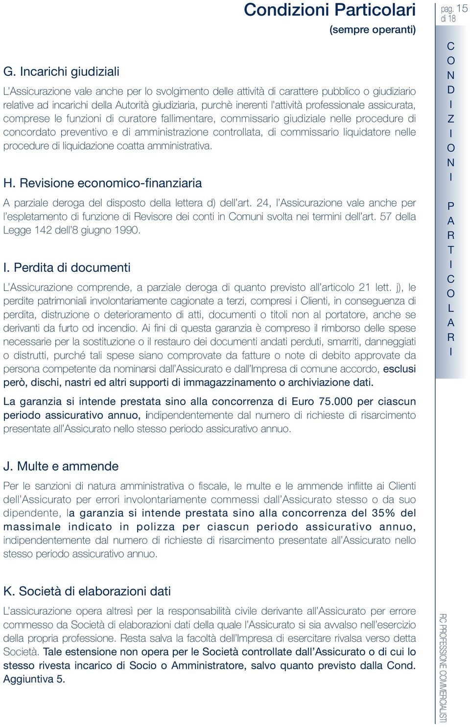 controllata, di commissario liquidatore nelle procedure di liquidazione coatta amministrativa. H. evisione economico-finanziaria parziale deroga del disposto della lettera d) dell art.