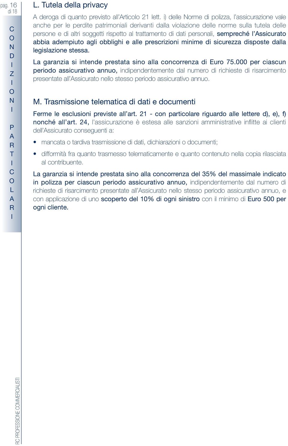 personali, sempreché l ssicurato abbia adempiuto agli obblighi e alle prescrizioni minime di sicurezza disposte dalla legislazione stessa.