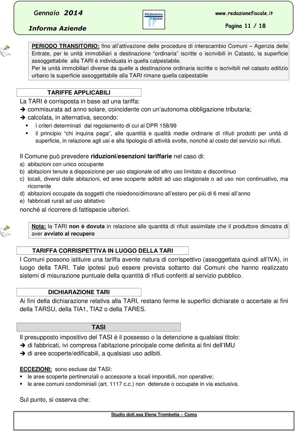 Per le unità immobiliari diverse da quelle a destinazione ordinaria iscritte o iscrivibili nel catasto edilizio urbano la superficie assoggettabile alla TARI rimane quella calpestabile TARIFFE