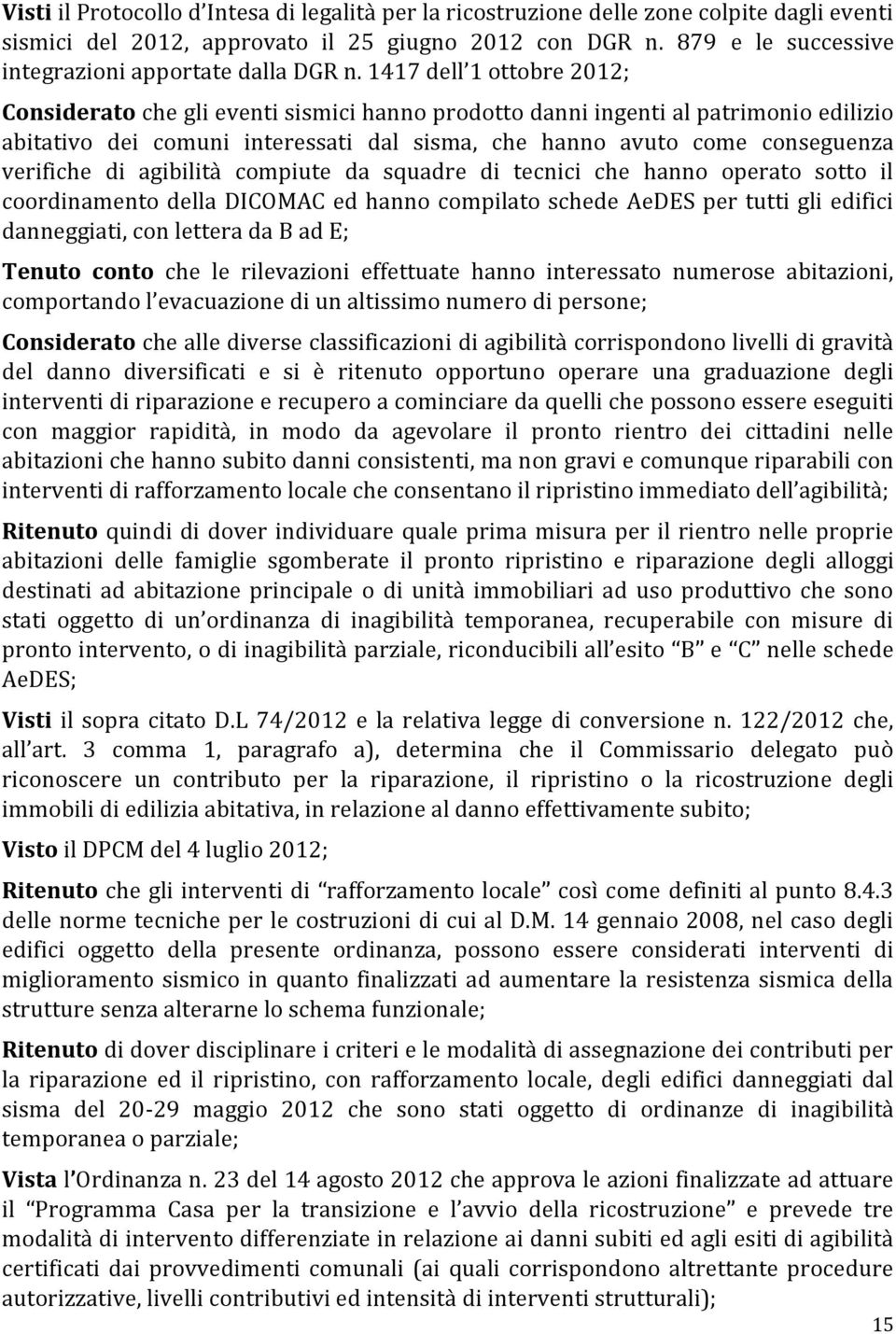 1417 dell 1 ottobre 2012; Considerato che gli eventi sismici hanno prodotto danni ingenti al patrimonio edilizio abitativo dei comuni interessati dal sisma, che hanno avuto come conseguenza verifiche