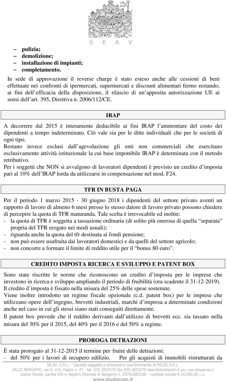 efficacia della disposizione, il rilascio di un apposita autorizzazione UE ai sensi dell art. 395, Direttiva n. 2006/112/CE.