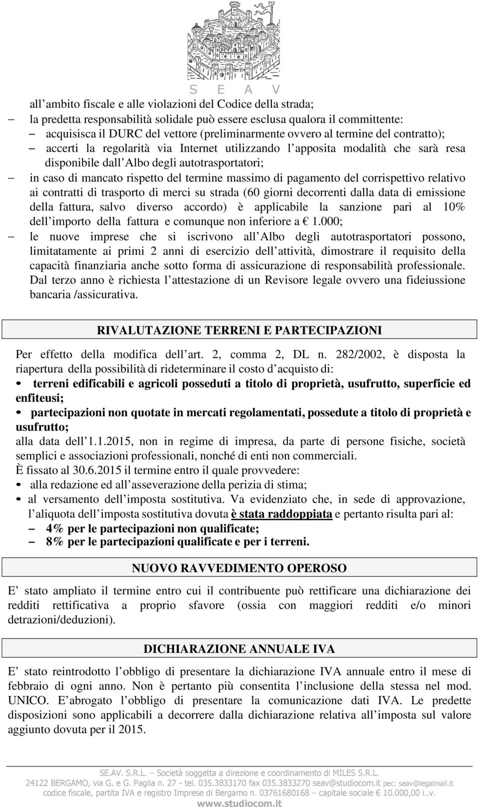 termine massimo di pagamento del corrispettivo relativo ai contratti di trasporto di merci su strada (60 giorni decorrenti dalla data di emissione della fattura, salvo diverso accordo) è applicabile