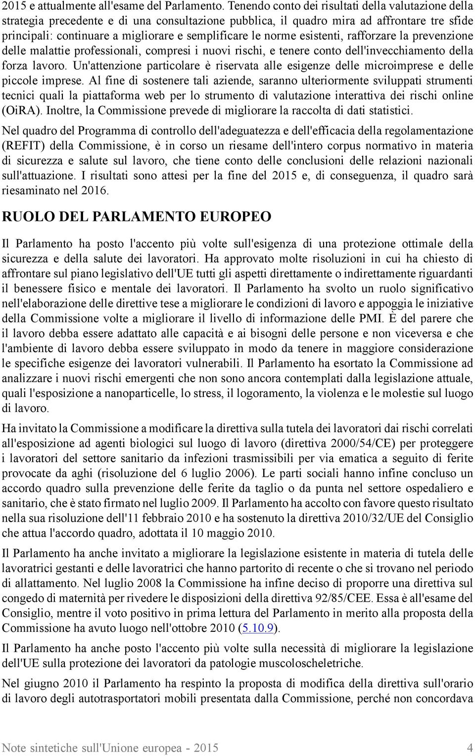 norme esistenti, rafforzare la prevenzione delle malattie professionali, compresi i nuovi rischi, e tenere conto dell'invecchiamento della forza lavoro.