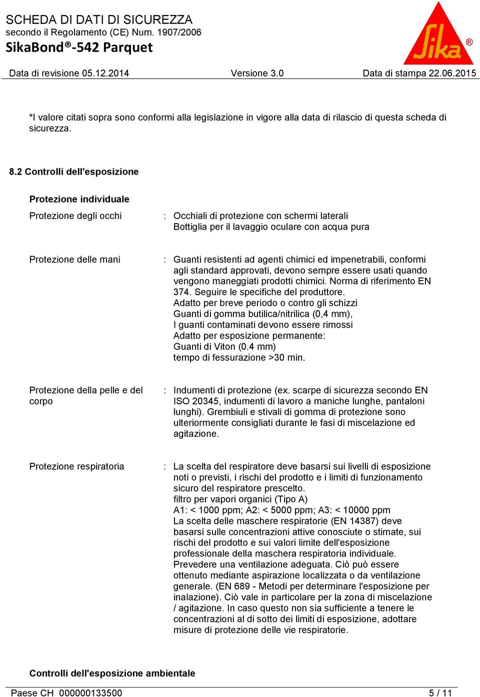 Guanti resistenti ad agenti chimici ed impenetrabili, conformi agli standard approvati, devono sempre essere usati quando vengono maneggiati prodotti chimici. Norma di riferimento EN 374.