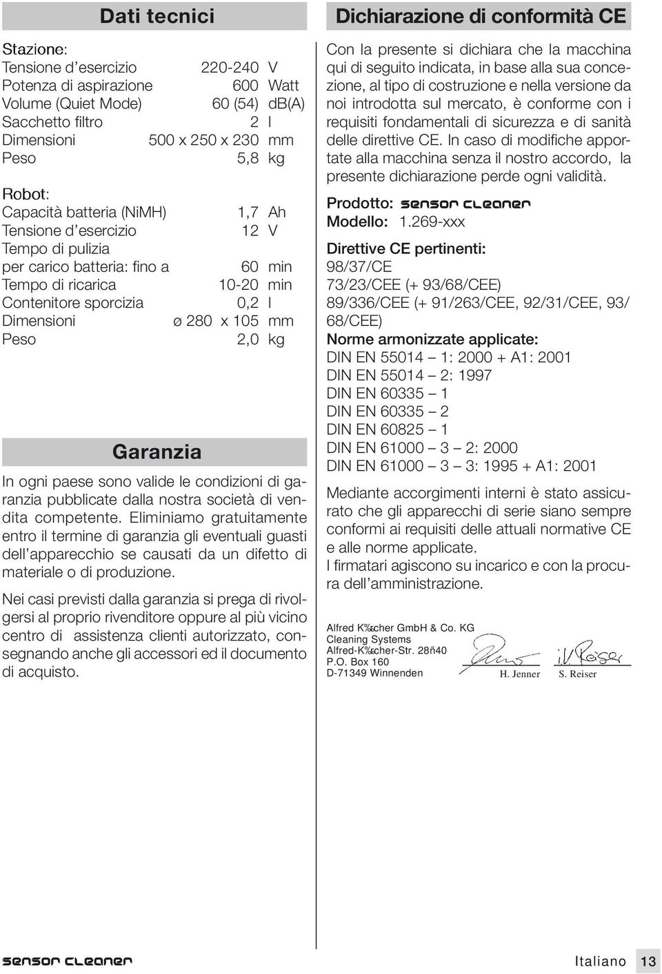 di garanzia pubblicat dal nostra socità di vndita comptnt. Eliminiamo gratuitamnt ntro trmin di garanzia gli vntuali guasti dll apparcchio s causati da un diftto di matrial o di produzion.