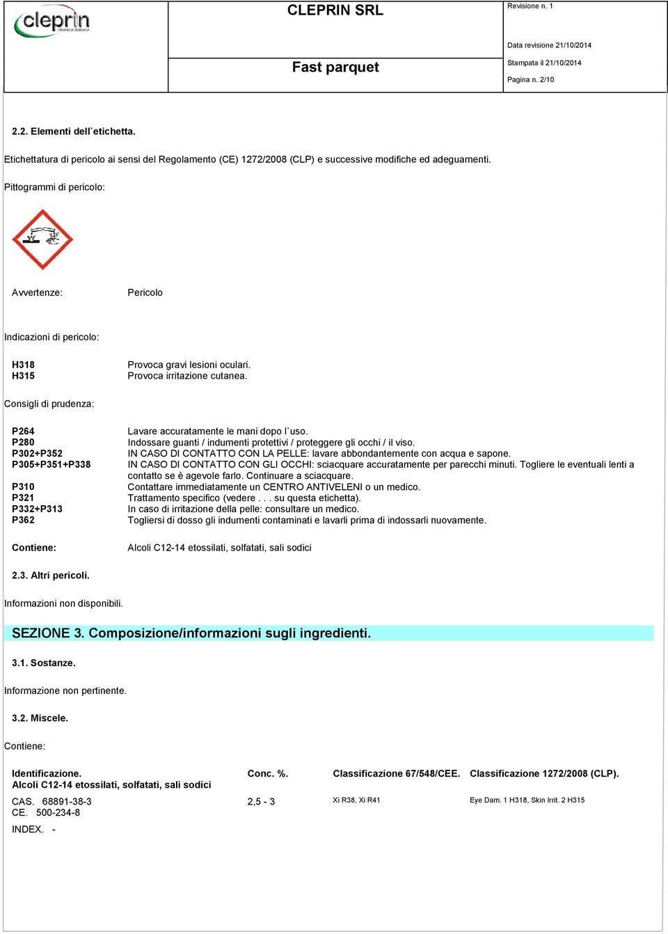 Consigli di prudenza: P264 P280 P302+P352 P305+P351+P338 P310 P321 P332+P313 P362 Contiene: Lavare accuratamente le mani dopo l`uso.