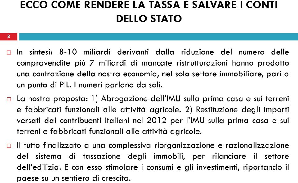 2) Restituzione degli importi versati dai contribuenti italiani nel 2012 per l IMU sulla prima casa e sui terreni e fabbricati funzionali alle attività agricole.