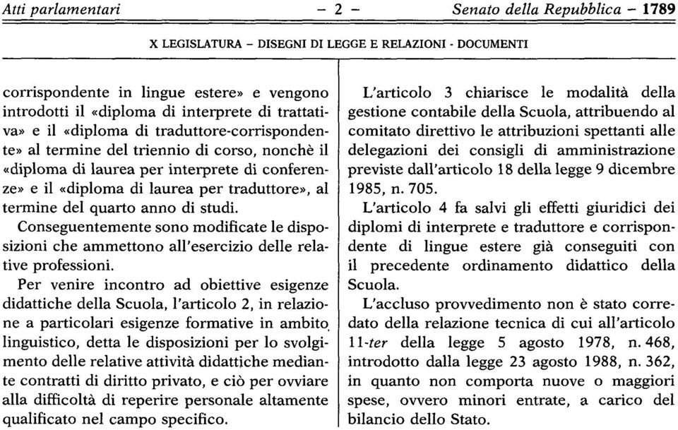 Conseguentemente sono modificate le disposizioni che ammettono all'esercizio delle relative professioni.