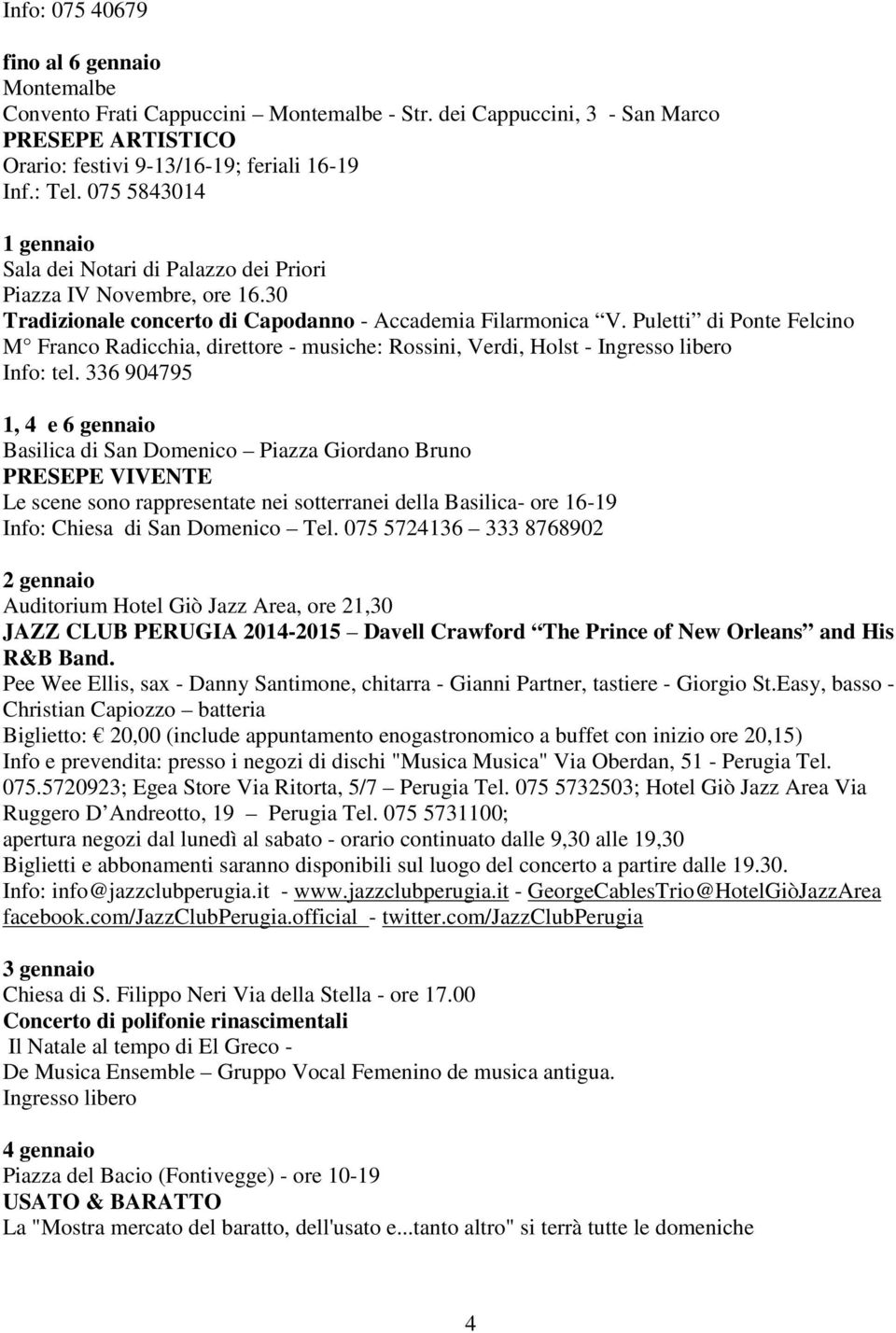 Puletti di Ponte Felcino M Franco Radicchia, direttore - musiche: Rossini, Verdi, Holst - Ingresso libero Info: tel.