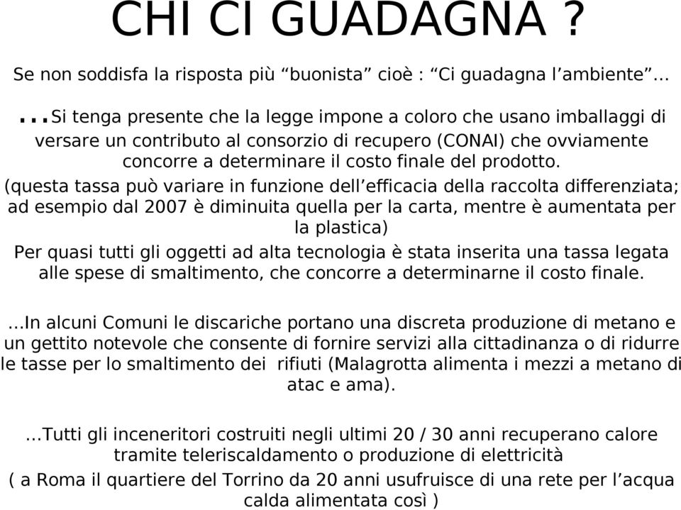 che ovviamente concorre a determinare il costo finale del prodotto.