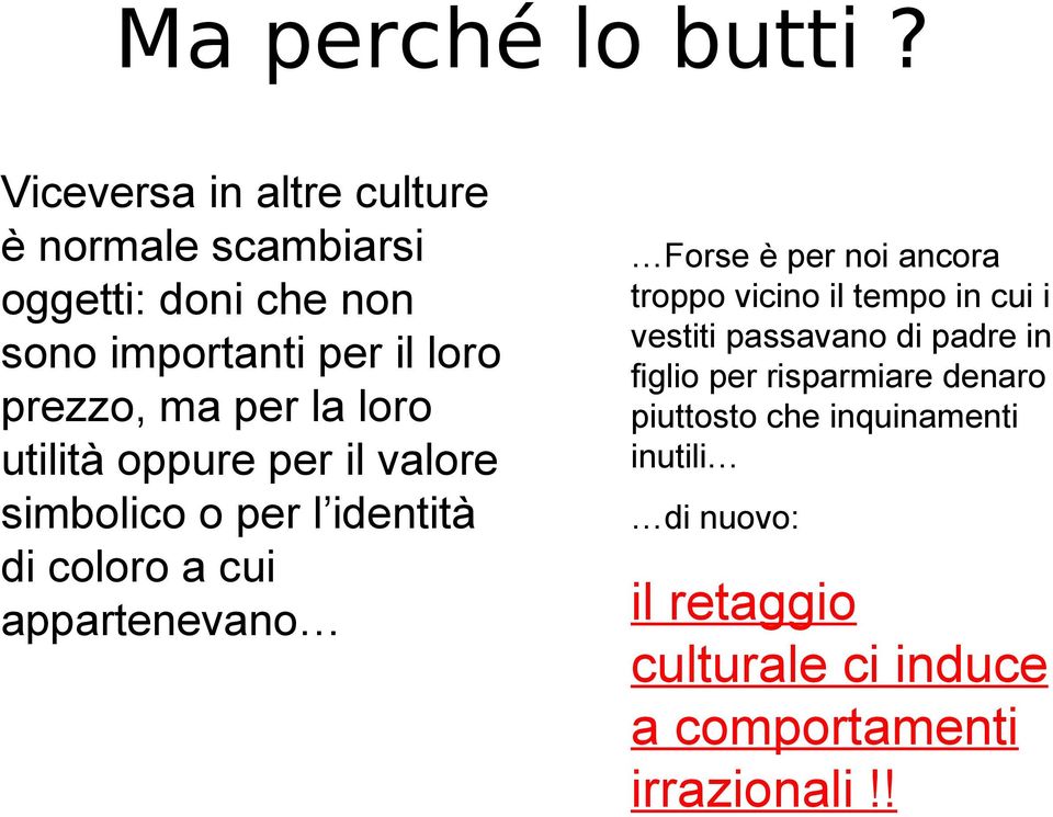 per la loro utilità oppure per il valore simbolico o per l identità di coloro a cui appartenevano Forse è per