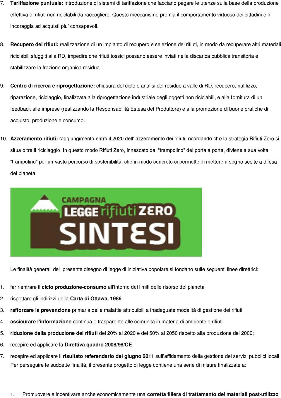 Recupero dei rifiuti: realizzazione di un impianto di recupero e selezione dei rifiuti, in modo da recuperare altri materiali riciclabili sfuggiti alla RD, impedire che rifiuti tossici possano essere