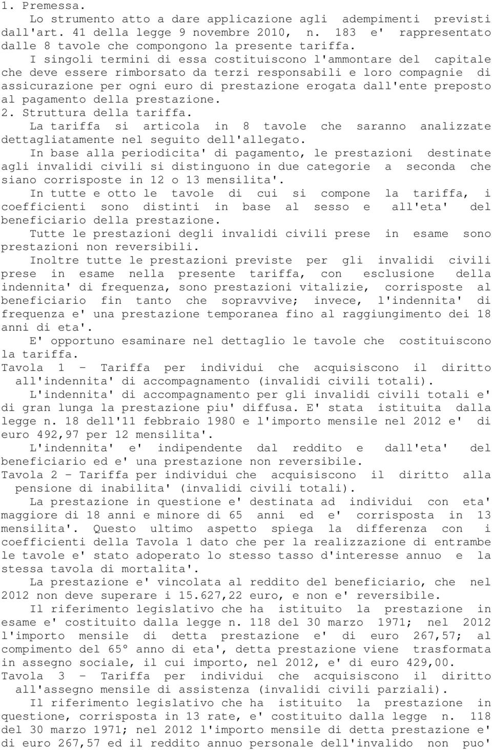 preposto al pagamento della prestazione. 2. Struttura della tariffa. La tariffa si articola in 8 tavole che saranno analizzate dettagliatamente nel seguito dell'allegato.